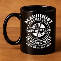Funny Machinist Sarcastic Machine Operator 11oz C Handle Ceramic Mug