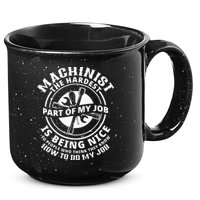 Funny Machinist Sarcastic Machine Operator 15oz Campfire Ceramic Mug