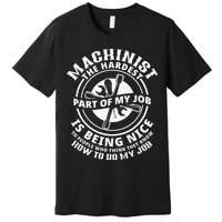 Funny Machinist Sarcastic Machine Operator Premium T-Shirt