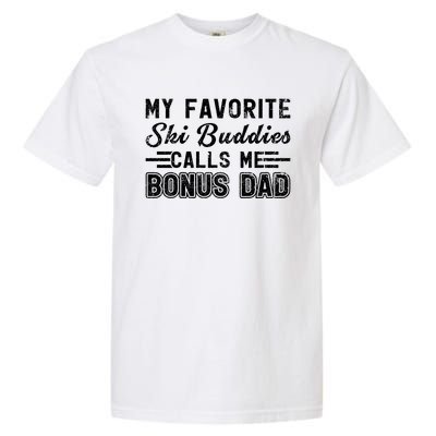 Funny My Ski Buddies Calls Me Bonus Dad Skiing Fathers Day Gift Garment-Dyed Heavyweight T-Shirt