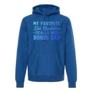 Funny My Ski Buddies Calls Me Bonus Dad Skiing Fathers Day Gift Premium Hoodie