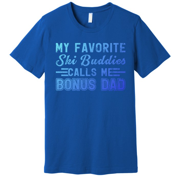 Funny My Ski Buddies Calls Me Bonus Dad Skiing Fathers Day Gift Premium T-Shirt