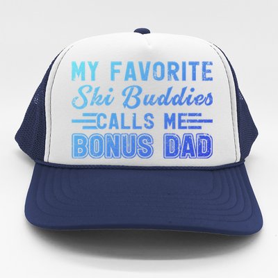 Funny My Ski Buddies Calls Me Bonus Dad Skiing Fathers Day Gift Trucker Hat