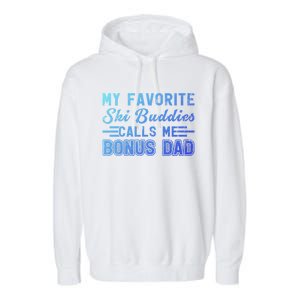 Funny My Ski Buddies Calls Me Bonus Dad Skiing Fathers Day Gift Garment-Dyed Fleece Hoodie