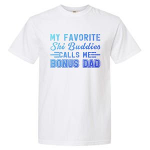 Funny My Ski Buddies Calls Me Bonus Dad Skiing Fathers Day Gift Garment-Dyed Heavyweight T-Shirt