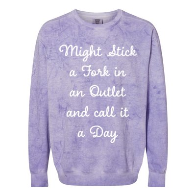 Funny Might Stick A Fork In An Outlet And Call It A Day Sarcastic Colorblast Crewneck Sweatshirt