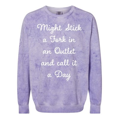 Funny Might Stick A Fork In An Outlet And Call It A Day Sarcastic Colorblast Crewneck Sweatshirt