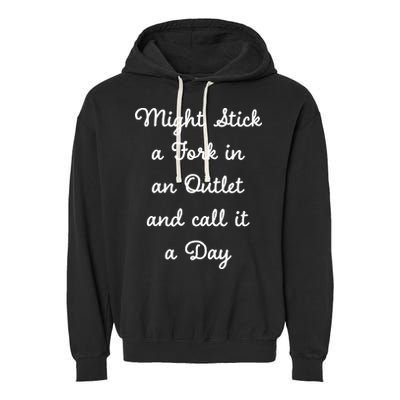 Funny Might Stick A Fork In An Outlet And Call It A Day Sarcastic Garment-Dyed Fleece Hoodie