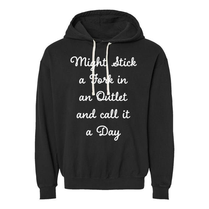 Funny Might Stick A Fork In An Outlet And Call It A Day Sarcastic Garment-Dyed Fleece Hoodie
