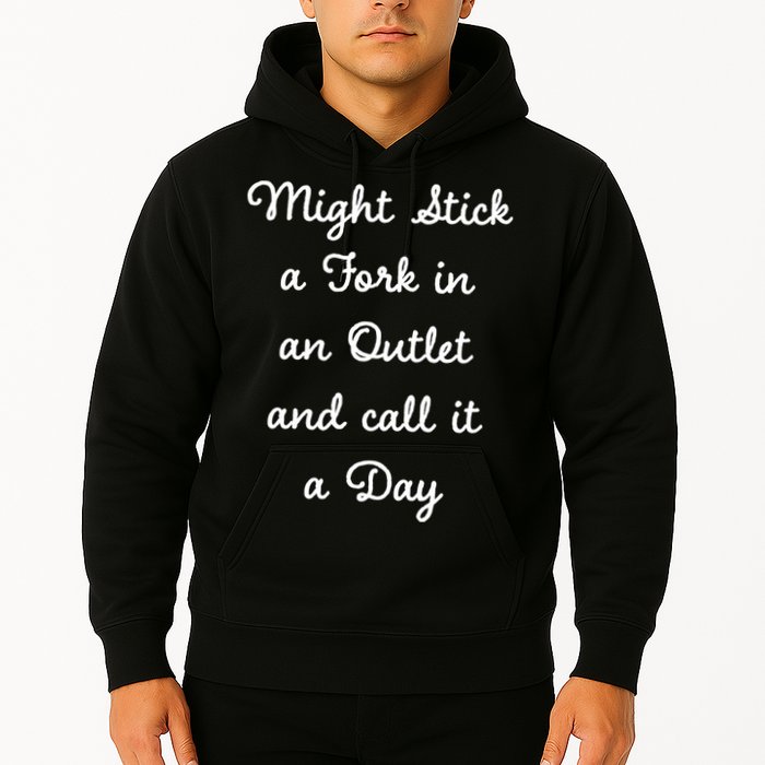 Funny Might Stick A Fork In An Outlet And Call It A Day Sarcastic Hoodie