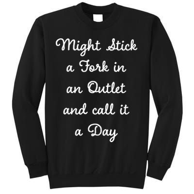 Funny Might Stick A Fork In An Outlet And Call It A Day Sarcastic Sweatshirt