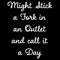 Funny Might Stick A Fork In An Outlet And Call It A Day Sarcastic Tall T-Shirt