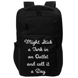 Funny Might Stick A Fork In An Outlet And Call It A Day Sarcastic Impact Tech Backpack