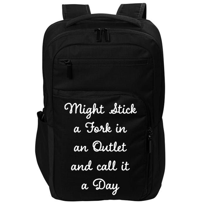 Funny Might Stick A Fork In An Outlet And Call It A Day Sarcastic Impact Tech Backpack