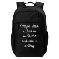 Funny Might Stick A Fork In An Outlet And Call It A Day Sarcastic Daily Commute Backpack