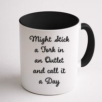 Funny Might Stick A Fork In An Outlet And Call It A Day Sarcastic Mug