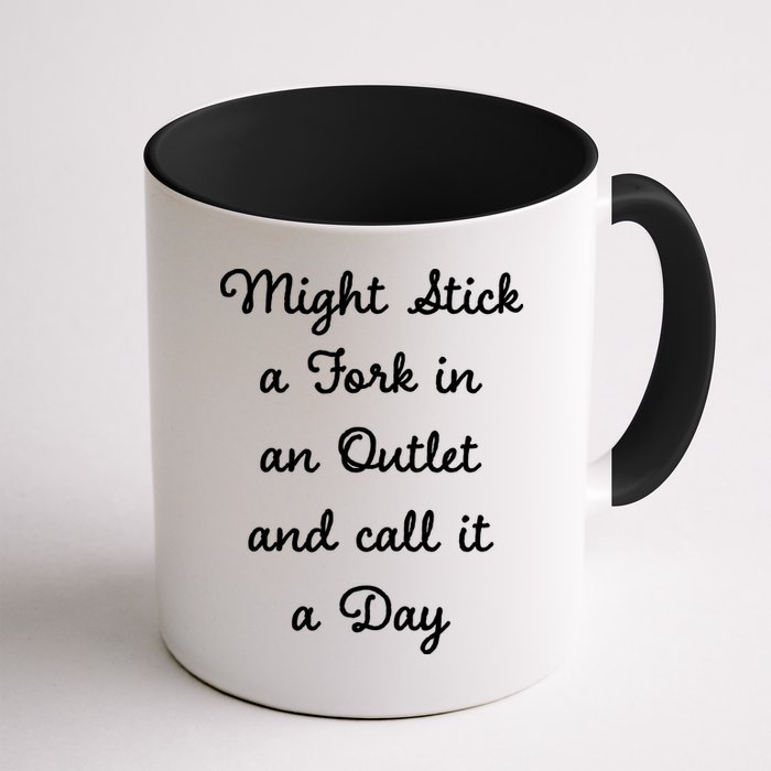 Funny Might Stick A Fork In An Outlet And Call It A Day Sarcastic Mug