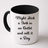 Funny Might Stick A Fork In An Outlet And Call It A Day Sarcastic Mug