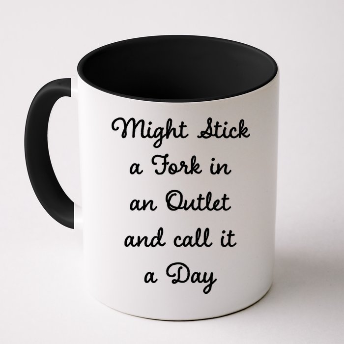 Funny Might Stick A Fork In An Outlet And Call It A Day Sarcastic Mug