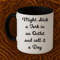 Funny Might Stick A Fork In An Outlet And Call It A Day Sarcastic Mug
