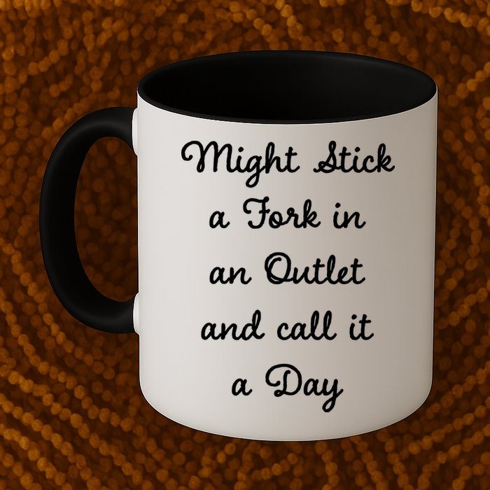 Funny Might Stick A Fork In An Outlet And Call It A Day Sarcastic Mug