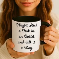 Funny Might Stick A Fork In An Outlet And Call It A Day Sarcastic Mug