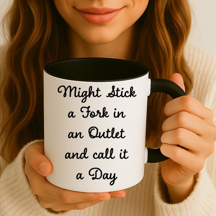 Funny Might Stick A Fork In An Outlet And Call It A Day Sarcastic Mug