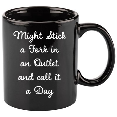 Funny Might Stick A Fork In An Outlet And Call It A Day Sarcastic 11oz C Handle Ceramic Mug
