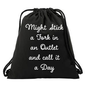 Funny Might Stick A Fork In An Outlet And Call It A Day Sarcastic Drawstring Bag