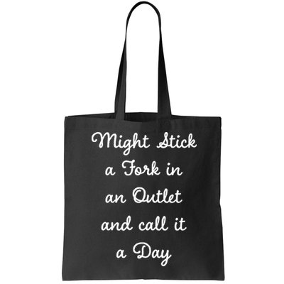 Funny Might Stick A Fork In An Outlet And Call It A Day Sarcastic Bag