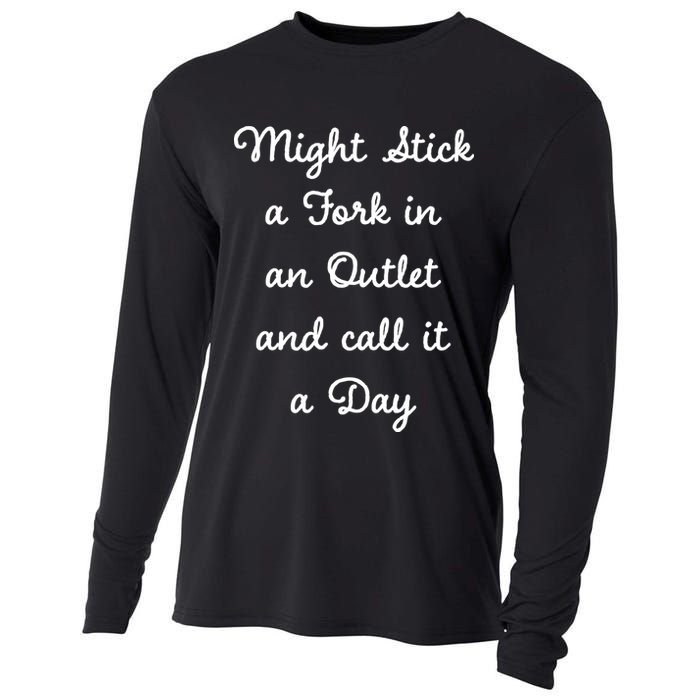 Funny Might Stick A Fork In An Outlet And Call It A Day Sarcastic Cooling Performance Long Sleeve Crew