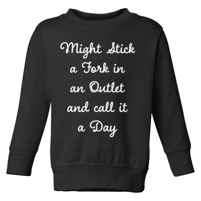 Funny Might Stick A Fork In An Outlet And Call It A Day Sarcastic Toddler Sweatshirt
