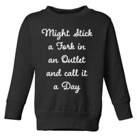 Funny Might Stick A Fork In An Outlet And Call It A Day Sarcastic Toddler Sweatshirt