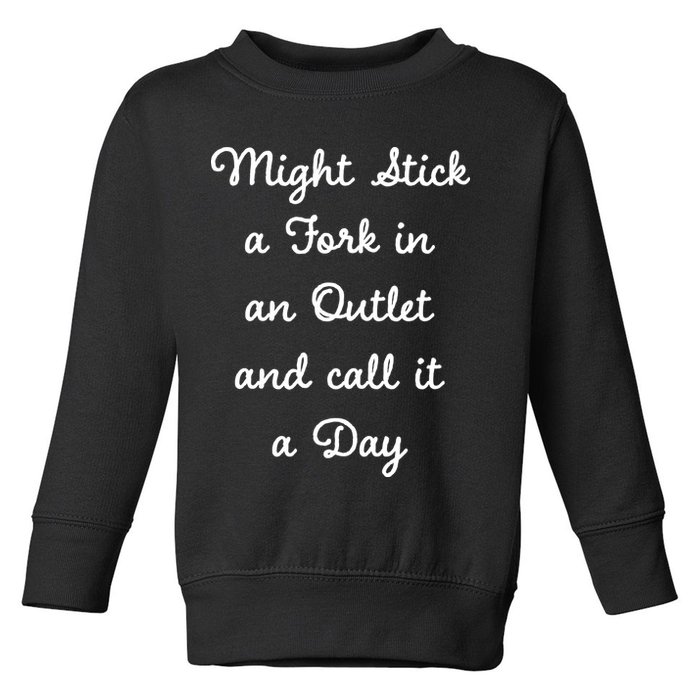 Funny Might Stick A Fork In An Outlet And Call It A Day Sarcastic Toddler Sweatshirt