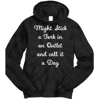 Funny Might Stick A Fork In An Outlet And Call It A Day Sarcastic Tie Dye Hoodie