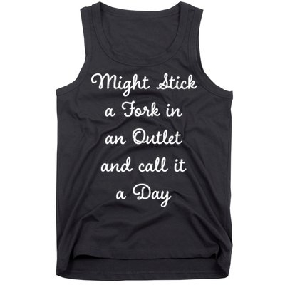 Funny Might Stick A Fork In An Outlet And Call It A Day Sarcastic Tank Top