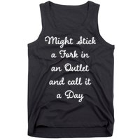 Funny Might Stick A Fork In An Outlet And Call It A Day Sarcastic Tank Top