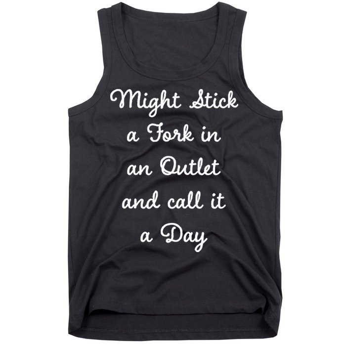 Funny Might Stick A Fork In An Outlet And Call It A Day Sarcastic Tank Top