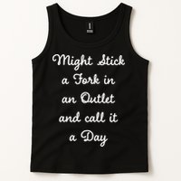 Funny Might Stick A Fork In An Outlet And Call It A Day Sarcastic Tank Top