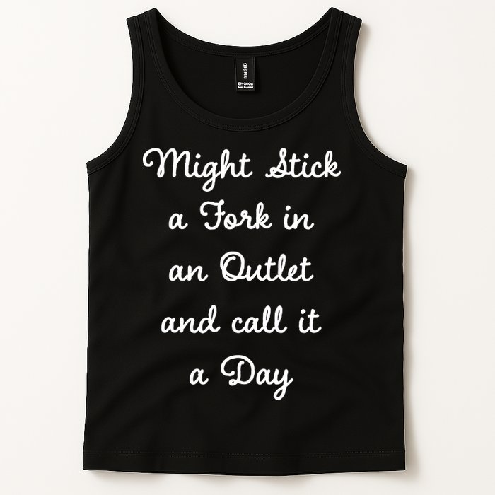Funny Might Stick A Fork In An Outlet And Call It A Day Sarcastic Tank Top