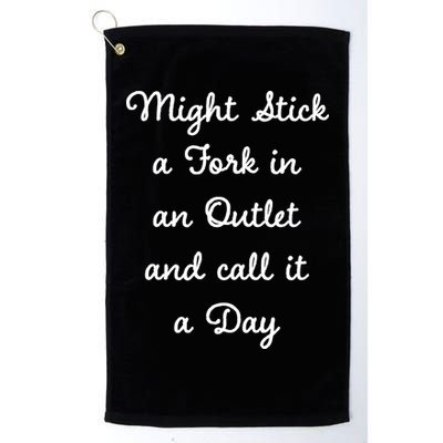 Funny Might Stick A Fork In An Outlet And Call It A Day Sarcastic Golf Towel