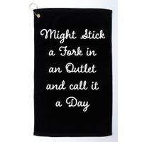 Funny Might Stick A Fork In An Outlet And Call It A Day Sarcastic Golf Towel