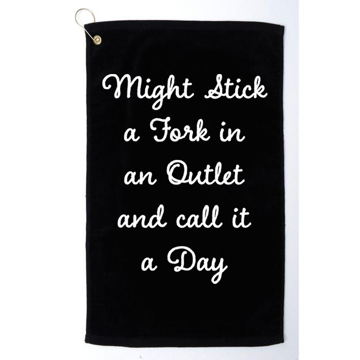 Funny Might Stick A Fork In An Outlet And Call It A Day Sarcastic Golf Towel