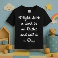 Funny Might Stick A Fork In An Outlet And Call It A Day Sarcastic Toddler T-Shirt