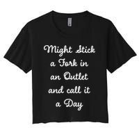 Funny Might Stick A Fork In An Outlet And Call It A Day Sarcastic Crop Top