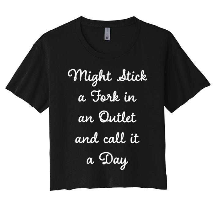 Funny Might Stick A Fork In An Outlet And Call It A Day Sarcastic Crop Top