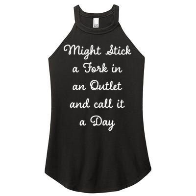 Funny Might Stick A Fork In An Outlet And Call It A Day Sarcastic Women's Perfect Tri Rocker Tank