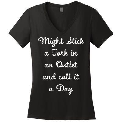 Funny Might Stick A Fork In An Outlet And Call It A Day Sarcastic Women's V-Neck T-Shirt