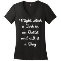 Funny Might Stick A Fork In An Outlet And Call It A Day Sarcastic Women's V-Neck T-Shirt