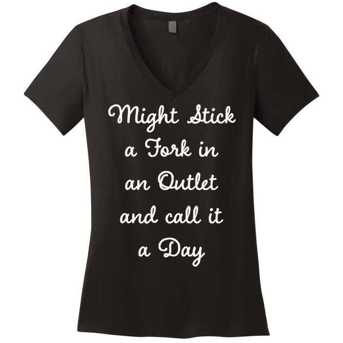 Funny Might Stick A Fork In An Outlet And Call It A Day Sarcastic Women's V-Neck T-Shirt